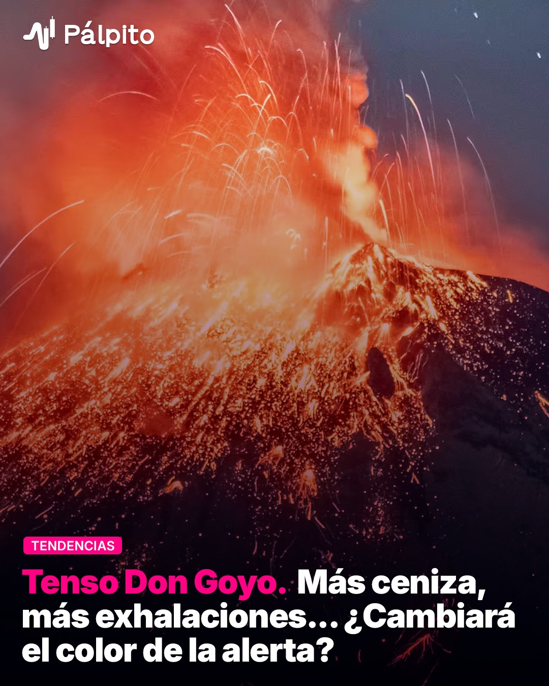 Don Goyo sigue haciendo de las suyas y las miradas vuelven a estar puestas en el Popocatépetl.